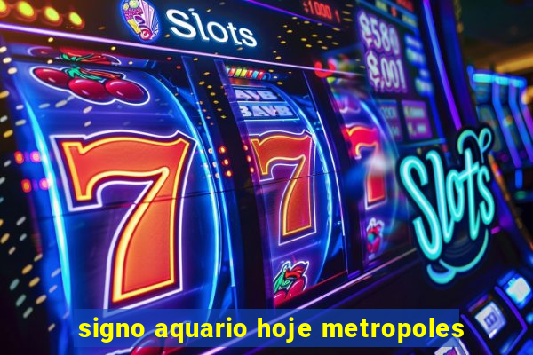 signo aquario hoje metropoles